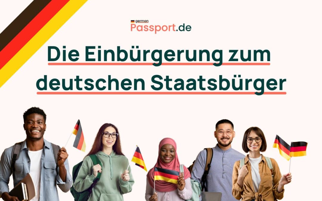 Die Einbürgerung zum deutschen Staatsbürger – so geht’s